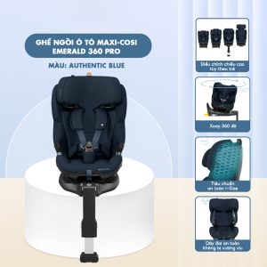Ghế ngồi ô tô Maxi Cosi Emerald 360 Pro (0-12 tuổi) An toàn cho bé